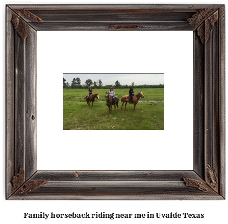 family horseback riding near me in Uvalde, Texas